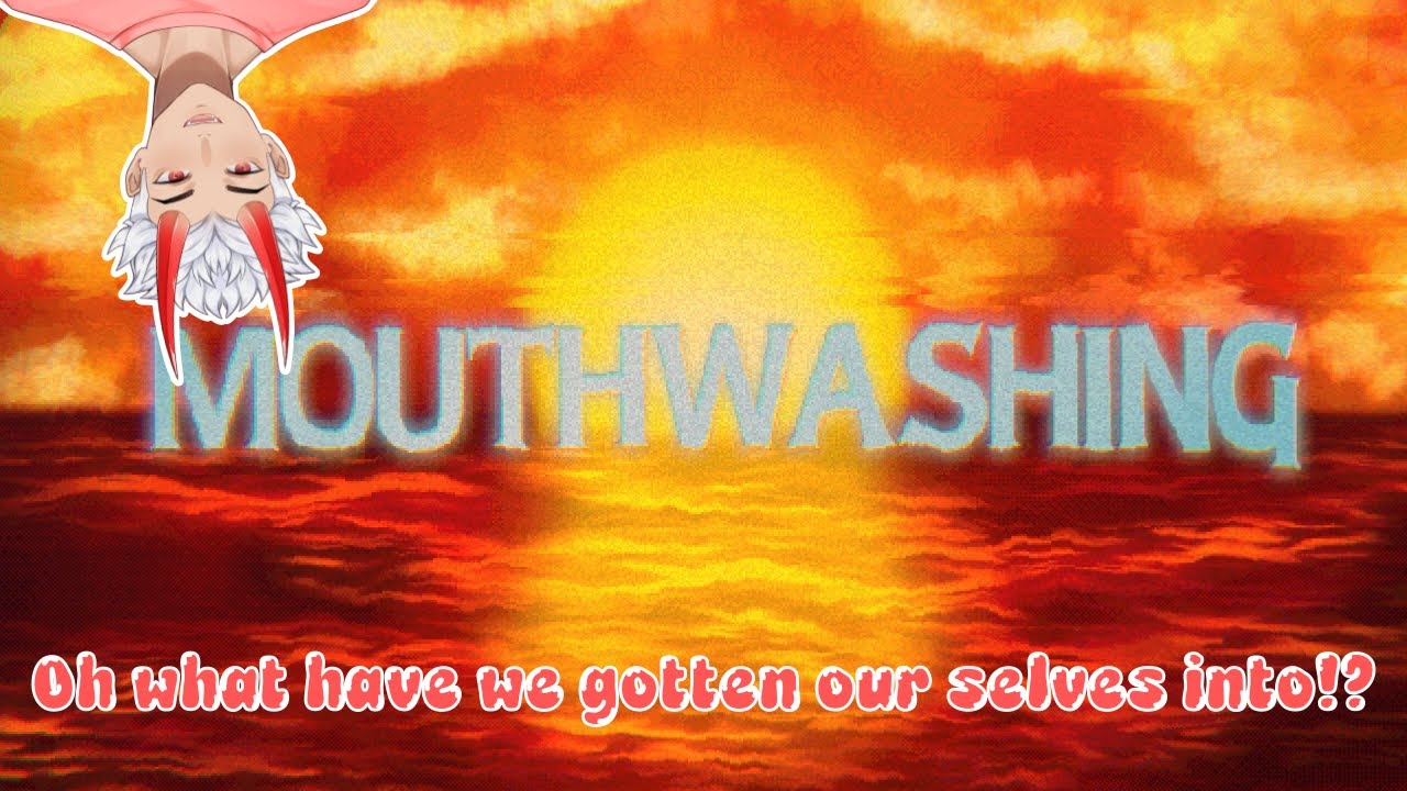 Mouthwashing - Horror? Stylistic? Messed-Up? ... well now how could you say that about me!