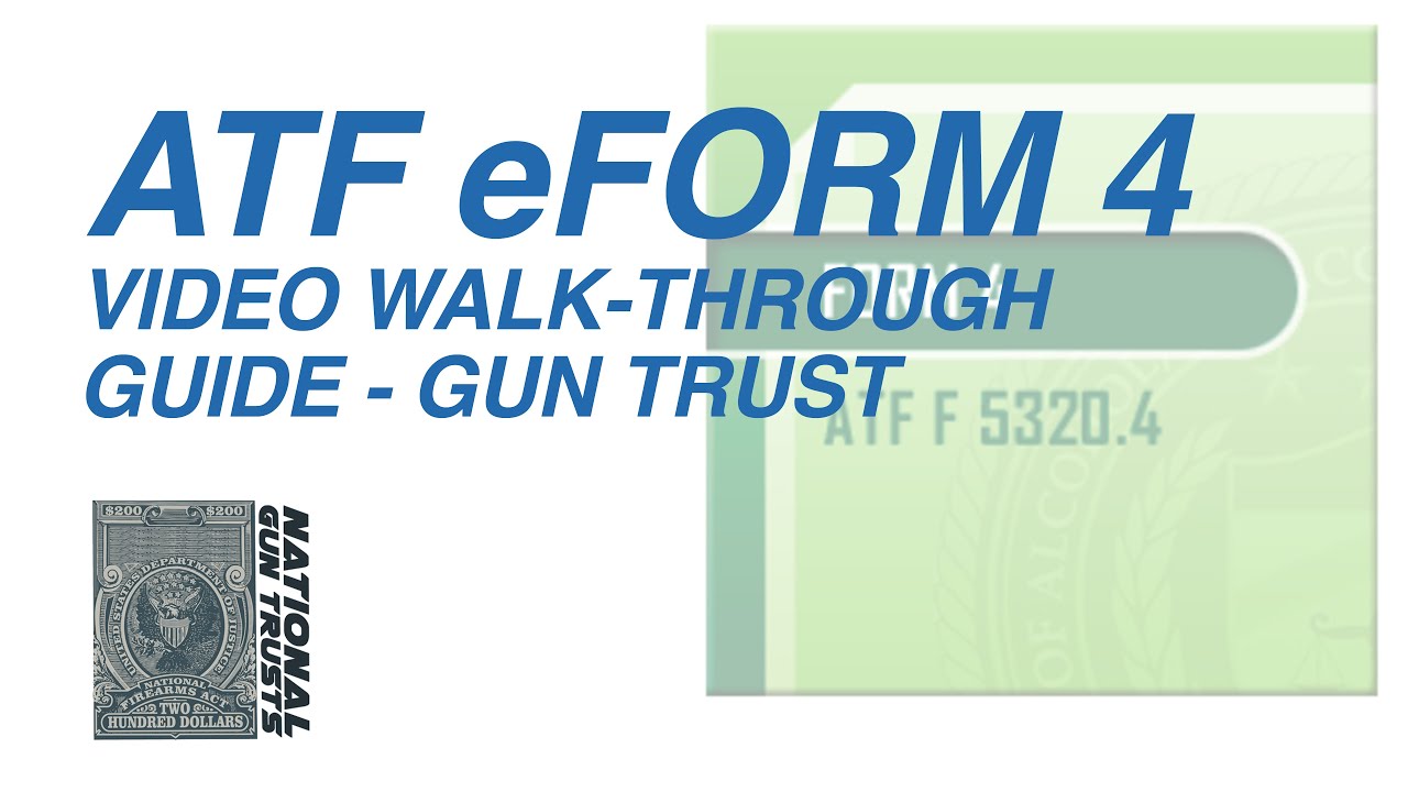 NEW 2022 - ATF eForm 4 Gun Trust Applicant -- Video Walk-Through Guide - National Gun Trusts