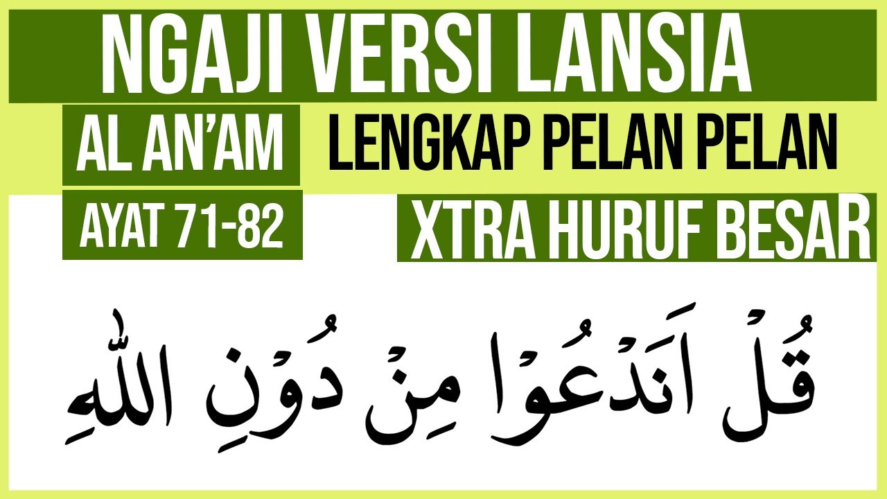 KHUSUS LANSIA BELAJAR NGAJI SURAH AL AN'AM AYAT 71-82 HURUF EXTRA BESAR DAN PELAN PELAN
