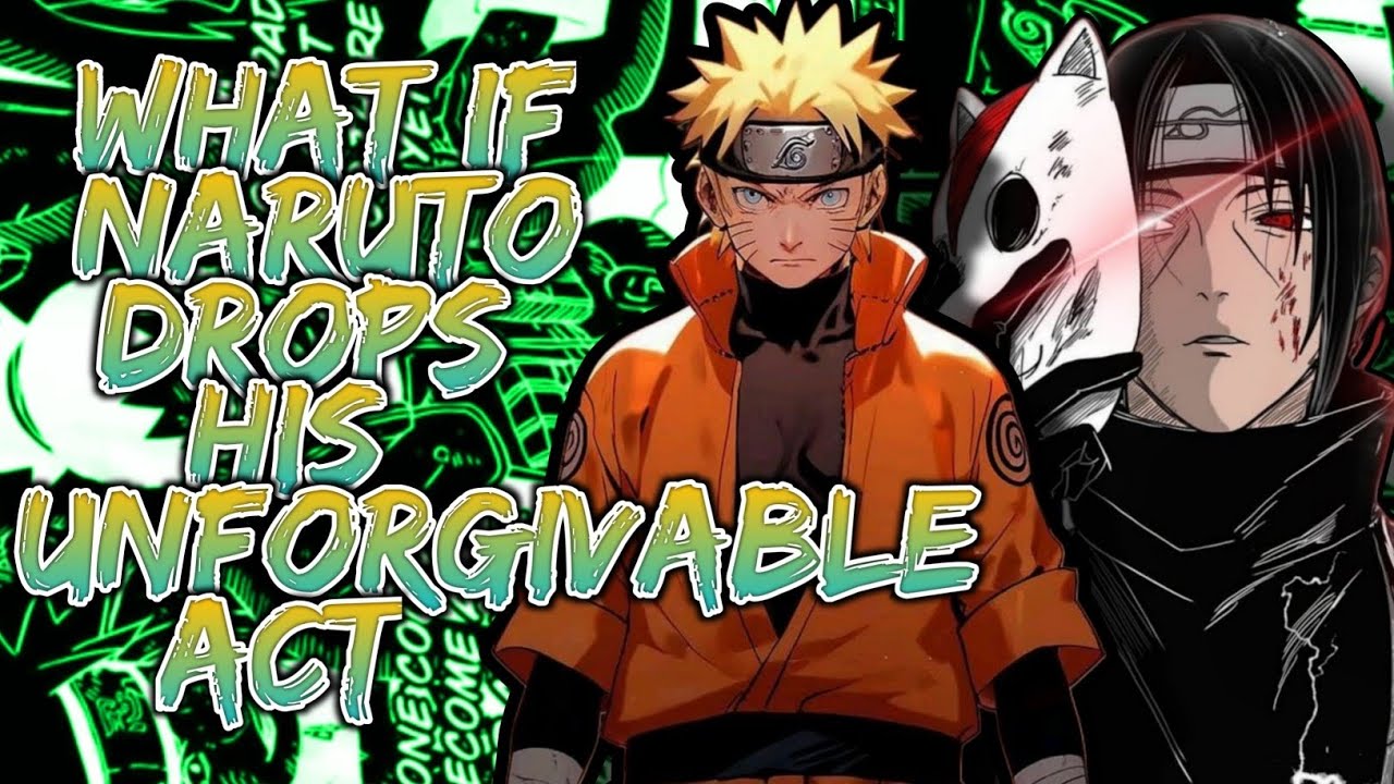 What If Naruto Drops His Unforgivable Act | Part 1