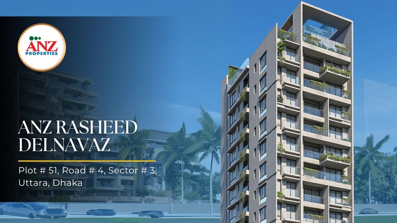 ANZ Rasheed Delnavaz | Premium Apartments in Uttara, Dhaka | ANZ Properties