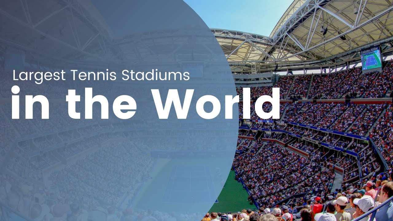Top 10 Biggest Tennis Stadiums in the World