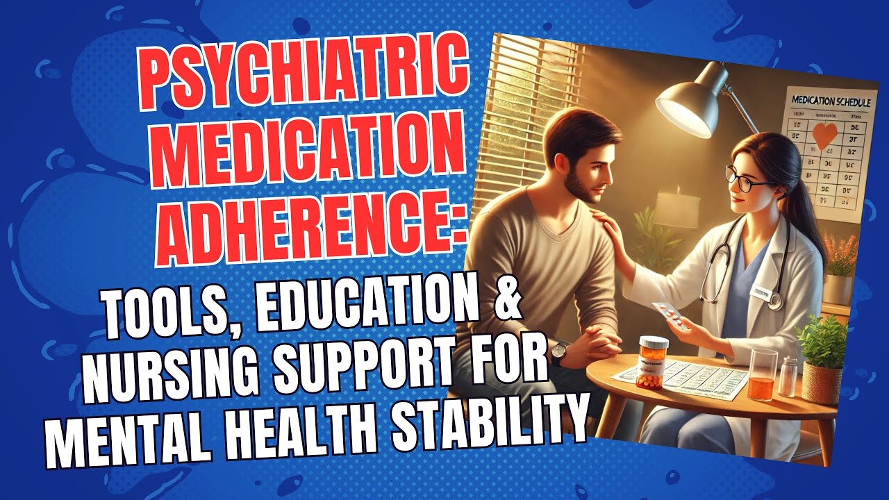 Psychiatric Medication Adherence: Tools, Education & Nursing Support for Mental Health Stability