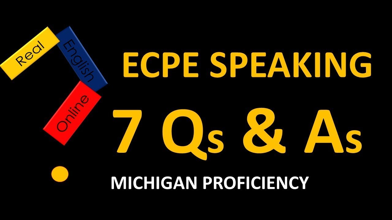 ECPE SPEAKING- 7 Qs AND As