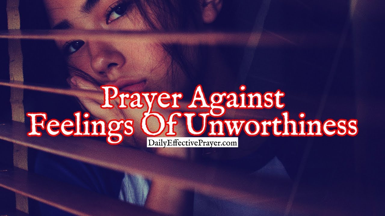 Prayer Against Feelings Of Unworthiness | Christian Prayers
