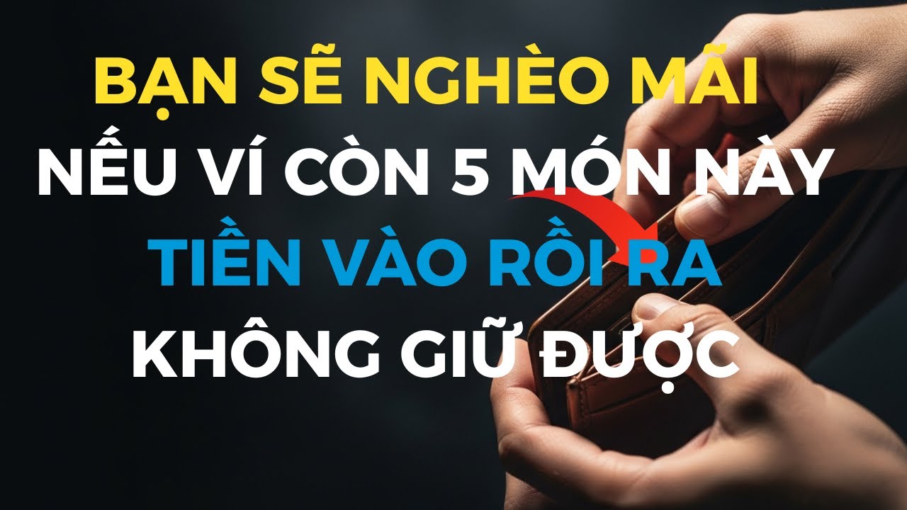 Giữ 5 Món Này Trong Ví, Bạn Sẽ Nghèo Mãi – Tiền Vào Rồi Trôi Đi | Trí Tuệ Phật Giáo