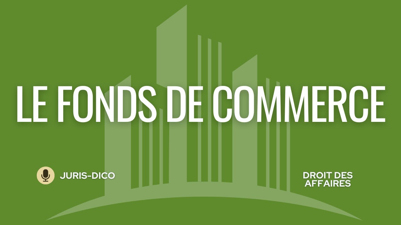 Le fonds de commerce en droit