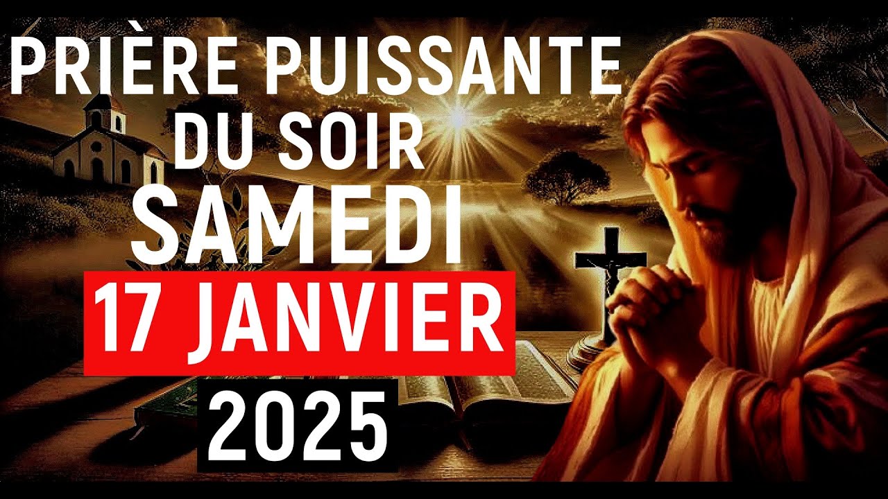 🙏PRIÈRE DU SOIR | Samedi 17 Janvier 2026 Avec Évangile Du Soir et Psaume Puissant