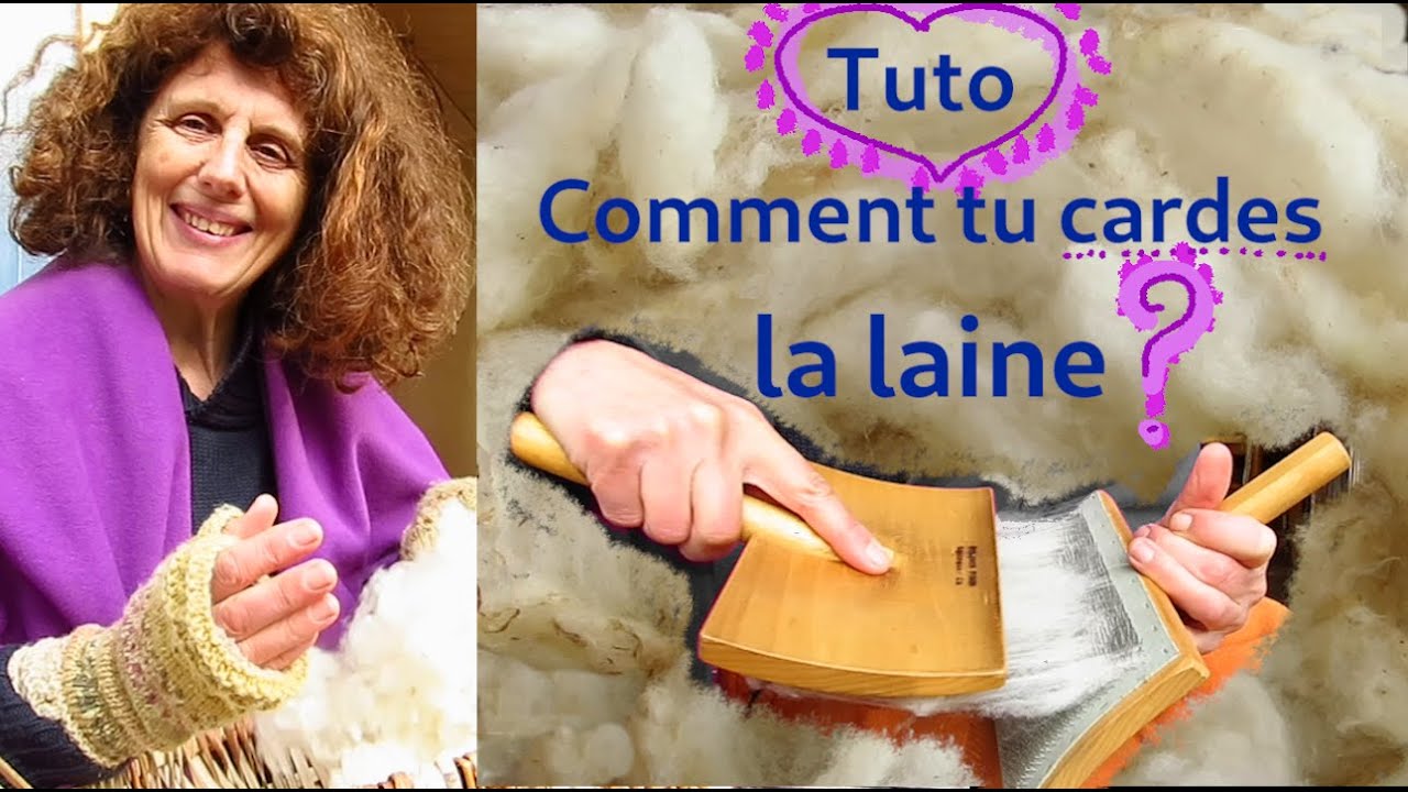 Comment tu cardes la laine?