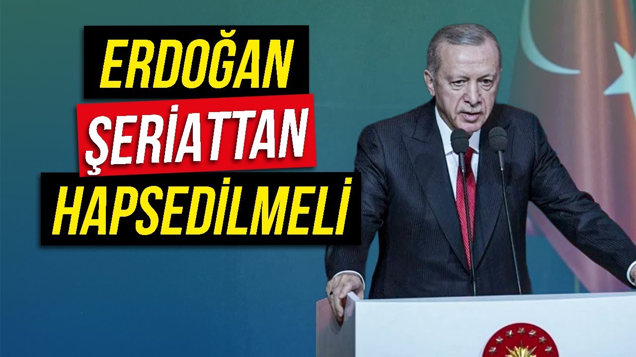 Erdoğan Şeriattan Hapsedilmeli