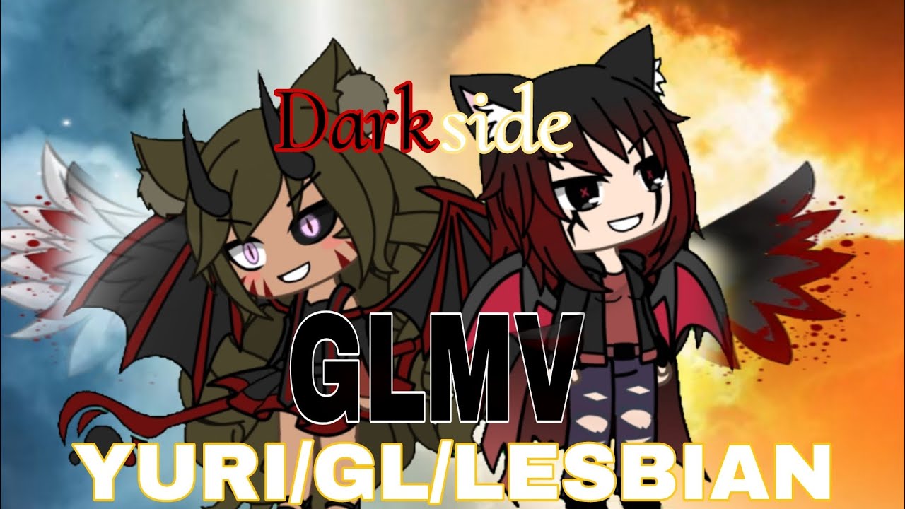 DARKSIDE || GLMV || YURI/LESBIAN/GL || 2018 GACHA