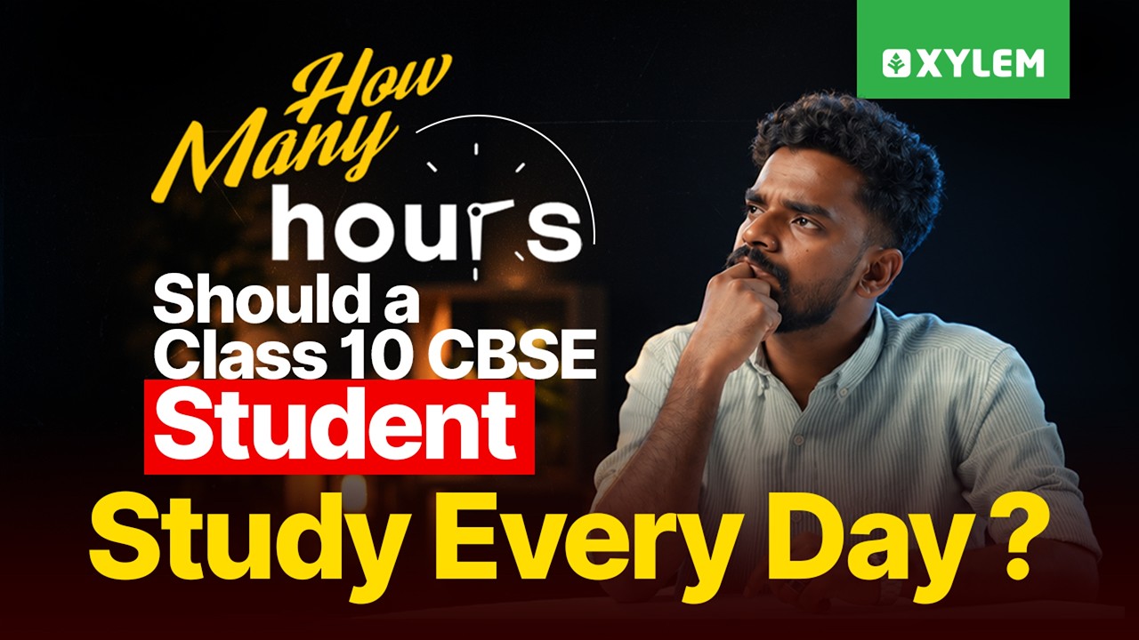 How Many Hours Should a Class 10 CBSE Student Study Every Day? | Xylem Class 10 CBSE