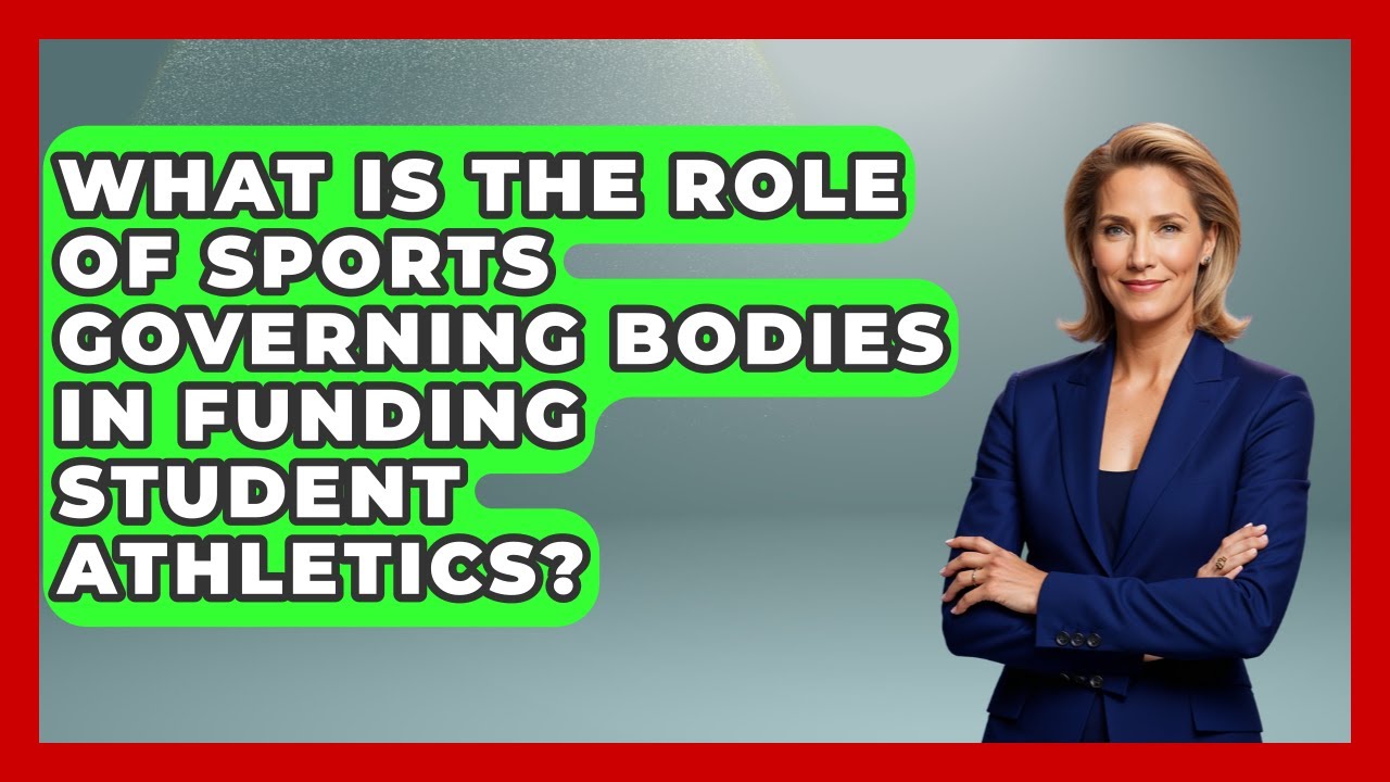 What Is the Role of Sports Governing Bodies in Funding Student Athletics?