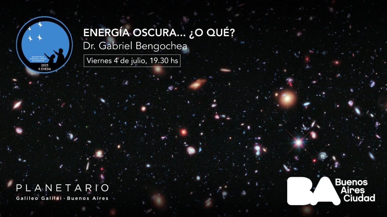 Encuentro de ciencia - Energía Oscura… ¿O qué? - Dr. Gabriel Bengochea
