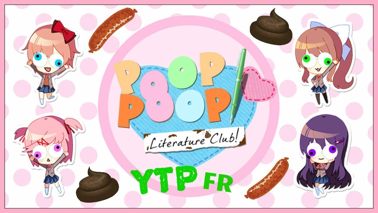 [YTP]FR - Doki Doki Literature Club! : Poop Poop Literature Club! (Feat. Sora)
