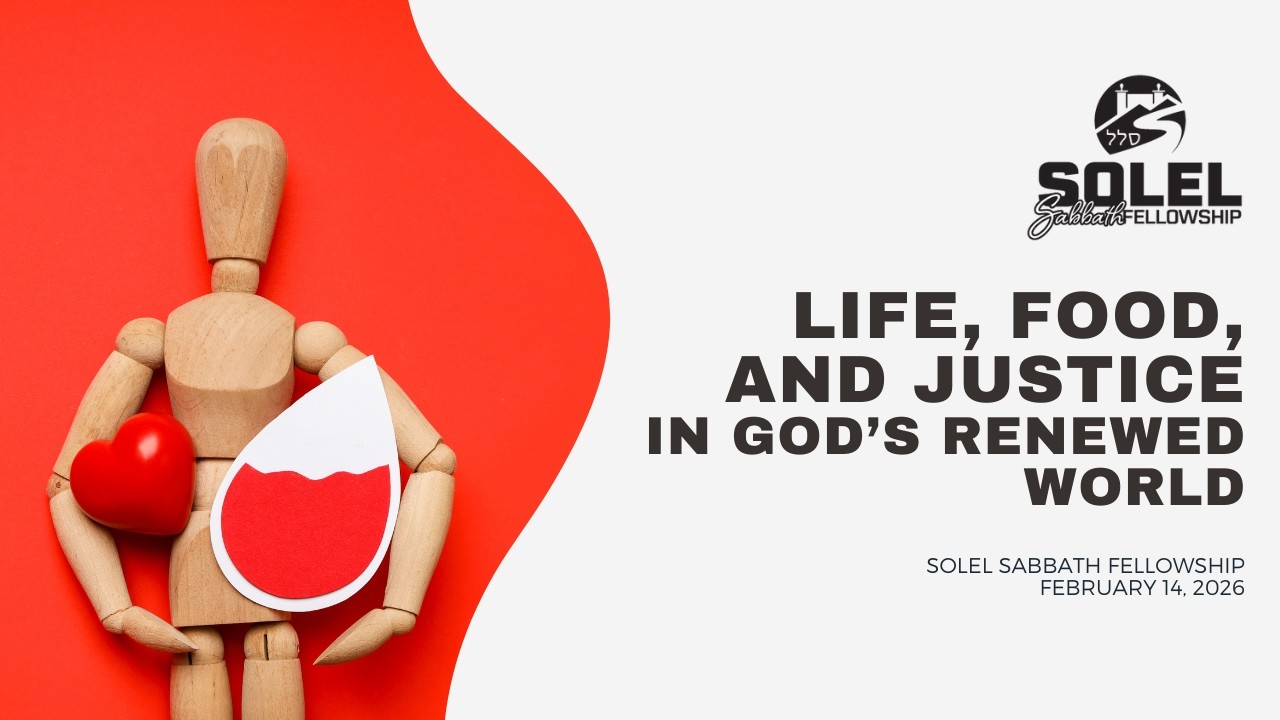 Life, Food, and Justice in God's Renewed World | Kraig Elliott | Solel Sabbath Fellowship