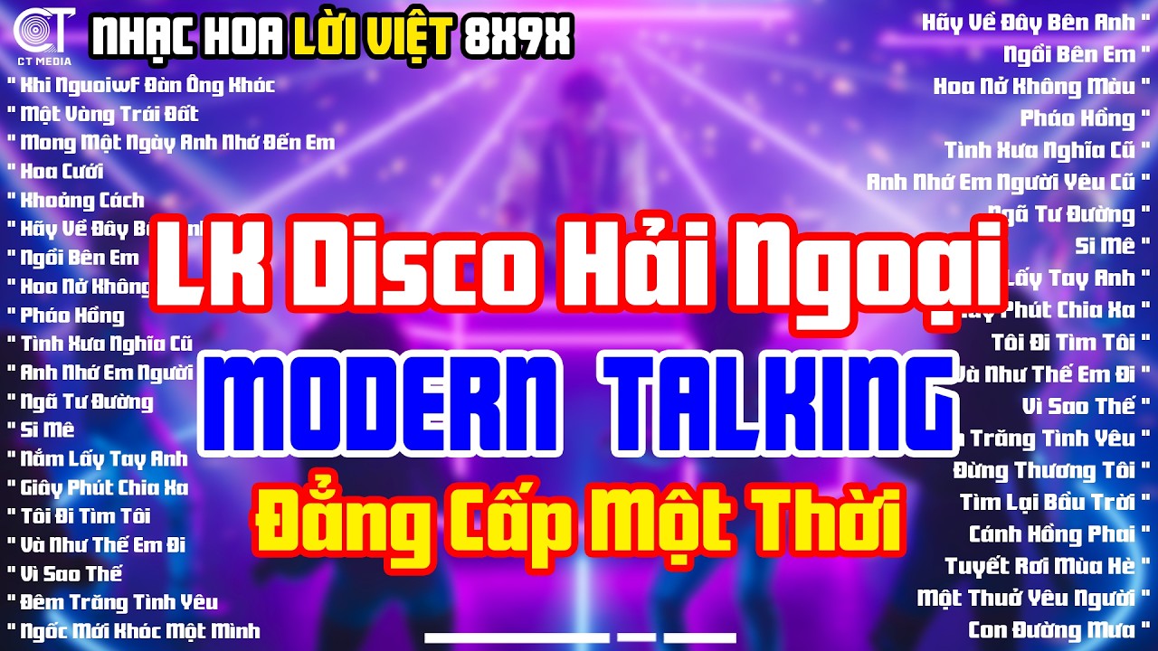 LK Disco Hải Ngoại Modern Talking Cực Sôi Động - Chọn Lọc Album Nhạc Hoa Lời Việt Nhạc Sàn Cực Đỉnh