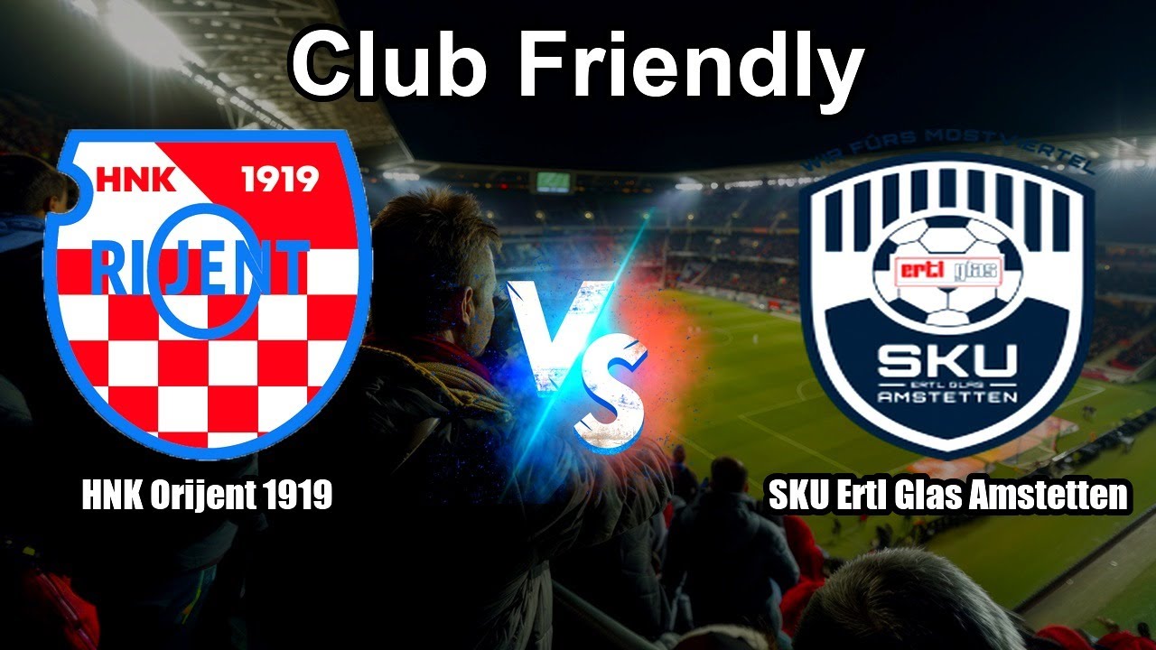 HNK Orijent 1919 vs SKU Ertl Glas Amstetten Live Score International Club Friendly