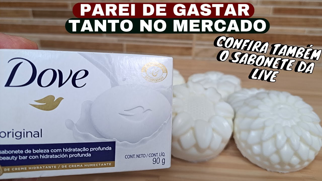 AGORA SÓ USO SABONETE DOVE ASSIM E TÔ ECONOMIZANDO MUITO -    PAREI DE GASTAR TANTO NO MERCADO