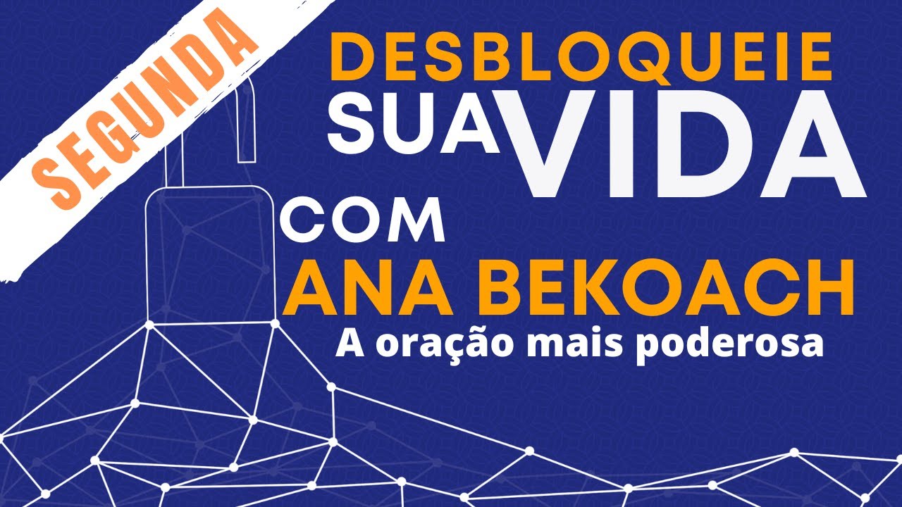 ORAÇÃO MAIS PODEROSA PARA DESBLOQUEAR A SUA VIDA | ANA BEKOACH