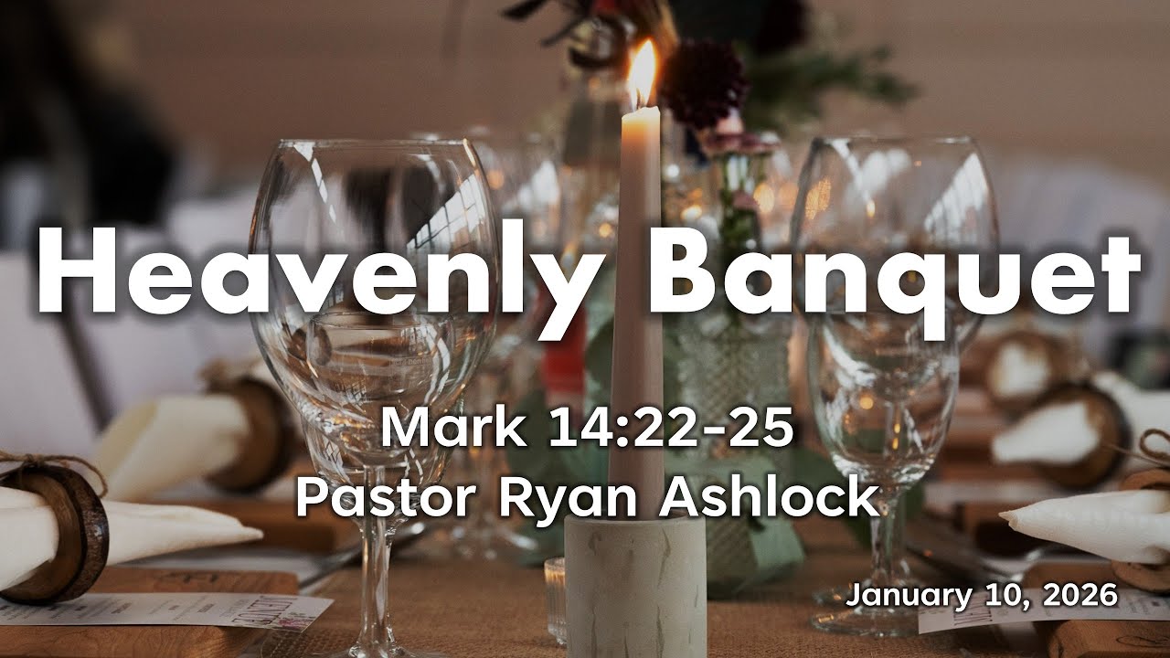 1 10 2026, Heavenly Banquet, Pastor  Ryan Ashlock