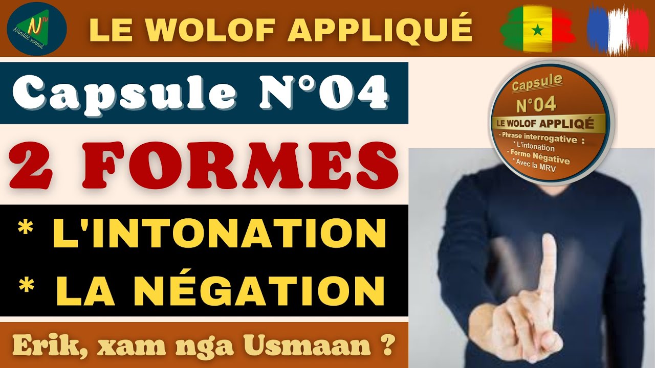 LE WOLOF APPLIQUE N°04: PHRASE INTERROGATIVE (L'intonation) - LA FORME NEGATIVE (Avec la MRV)