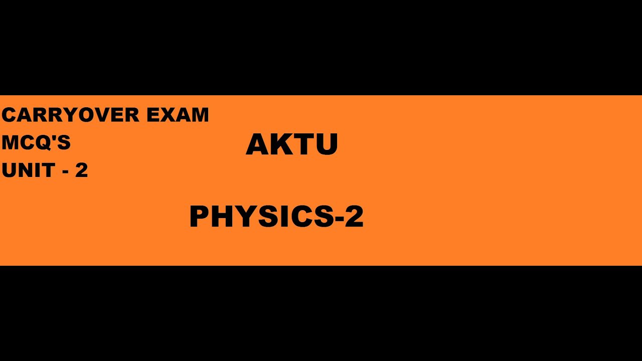 PHYSICS 2 MCQ's || UNIT-2 || CARRYOVER EXAM MCQ's AKTU