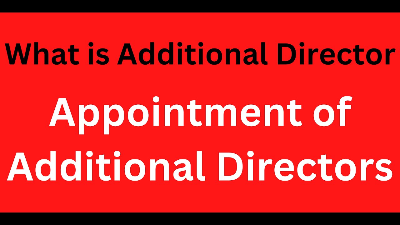 Additional Director | Appointment of Additional Directors | Terms of Additional Director !!!