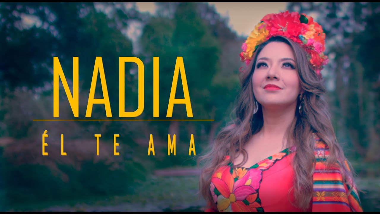 ÉL TE AMA - NADIA ( Video Oficial )