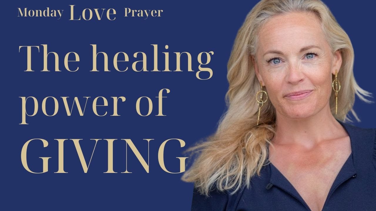 The Healing Power of Giving - Monday Love Prayer