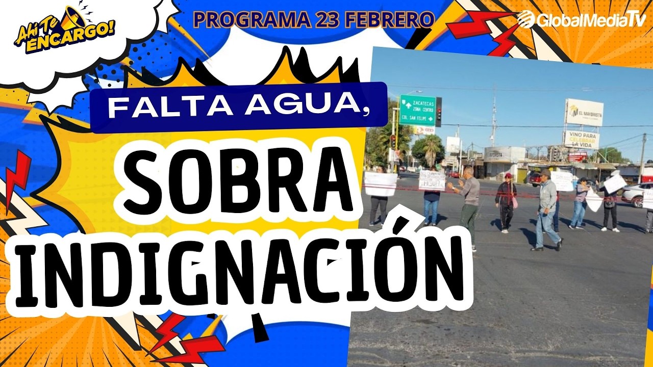 FALTA DE AGUA, SOBRA INDIGNACI&Oacute;N - AH&Iacute; TE ENCARGO