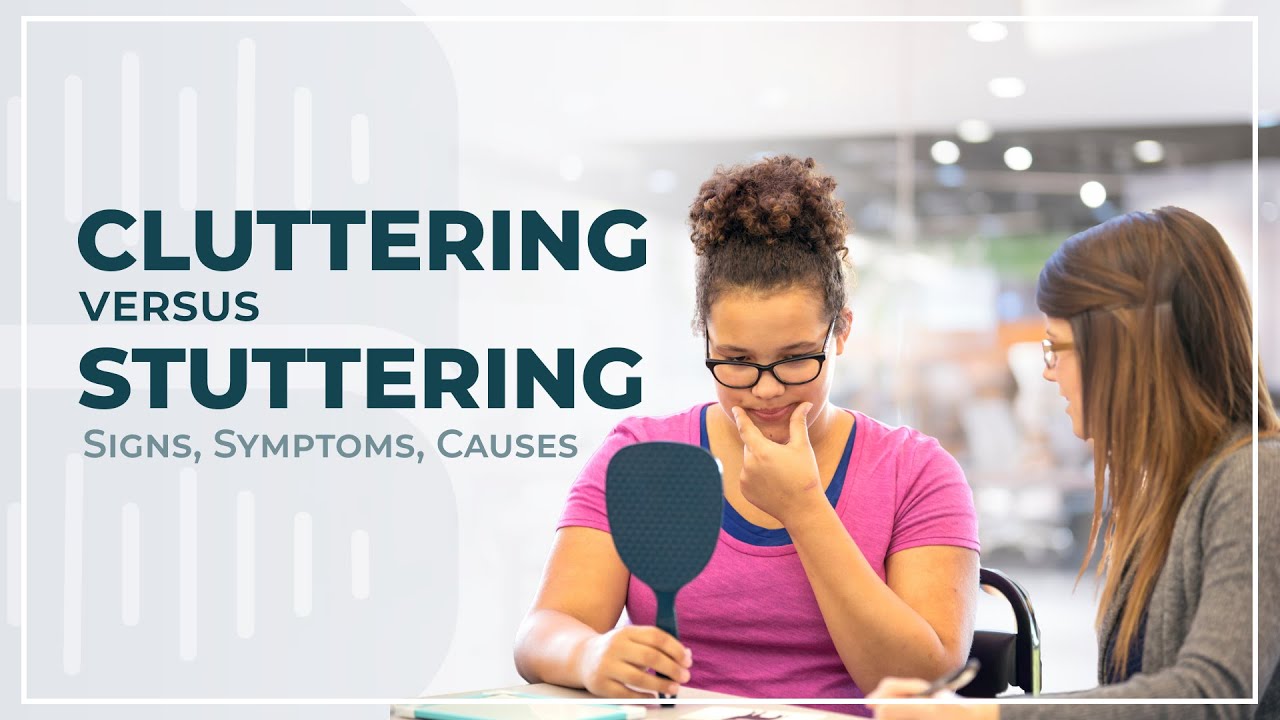 Cluttering Versus Stuttering:&nbsp;Signs, Symptoms, Causes
