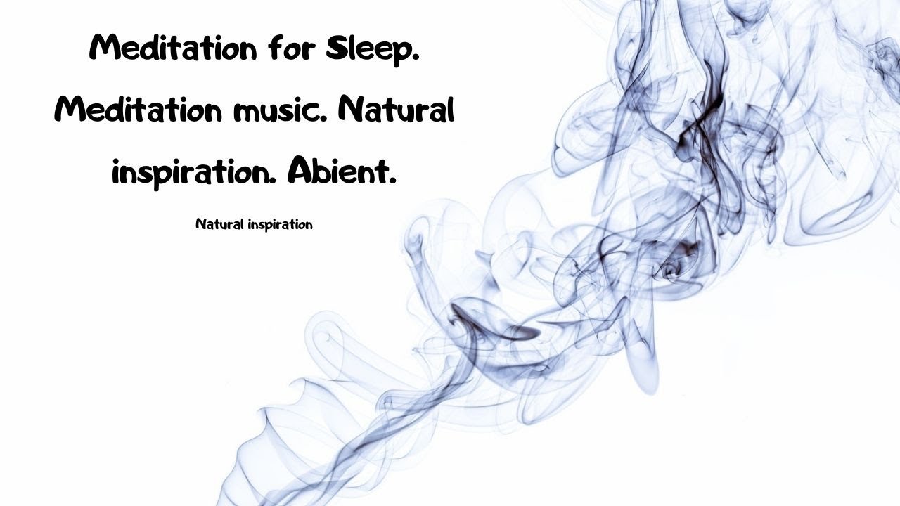 Meditation for Sleep. Meditation music. Natural inspiration. Abient.