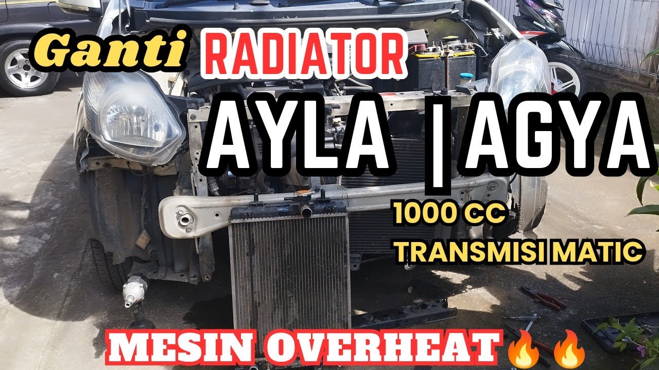 Cara Mengganti Radiator Daihatsu Ayla || Toyota Agya 1000 CC Transmisi Matic