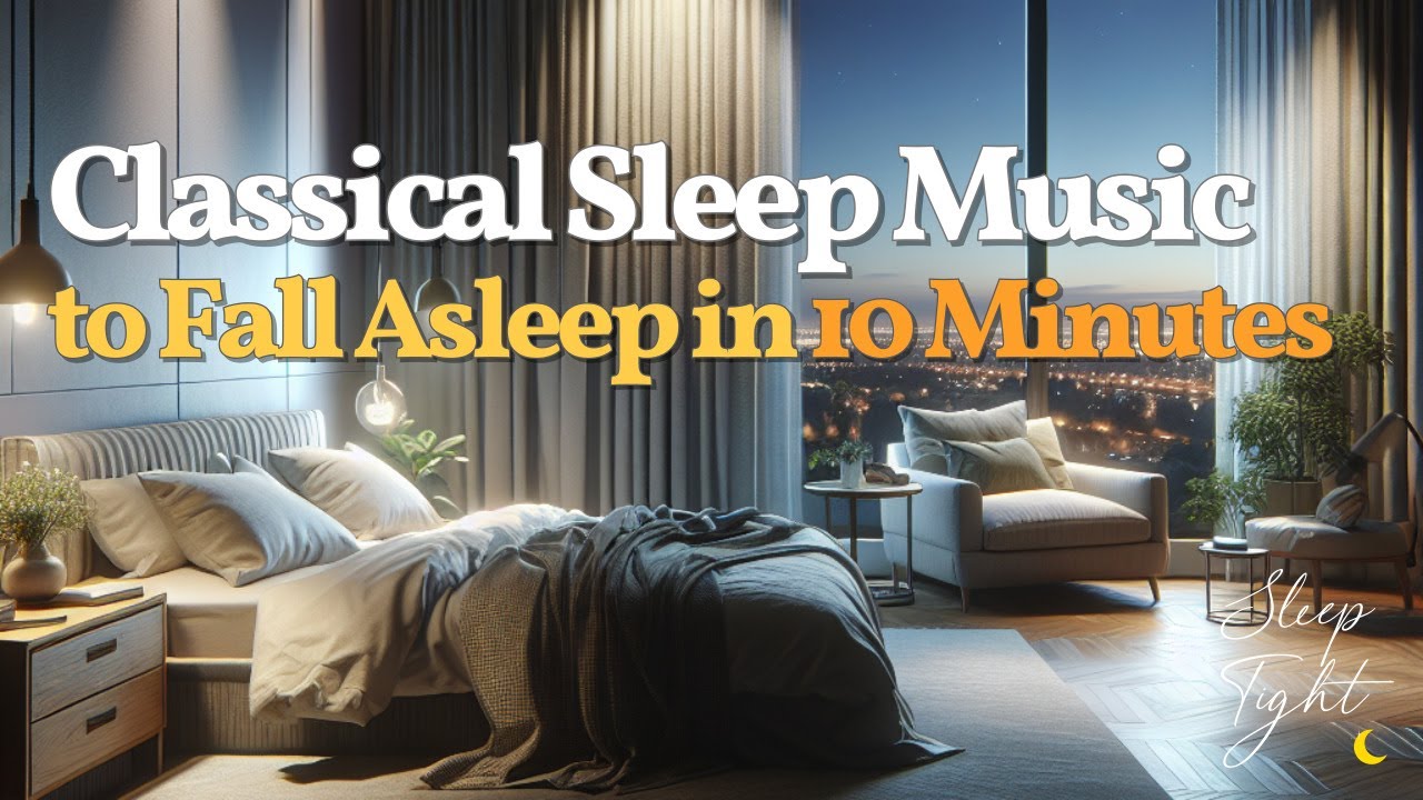 Sleep Tight | Классическая музыка для сна, чтобы заснуть за 10 минут