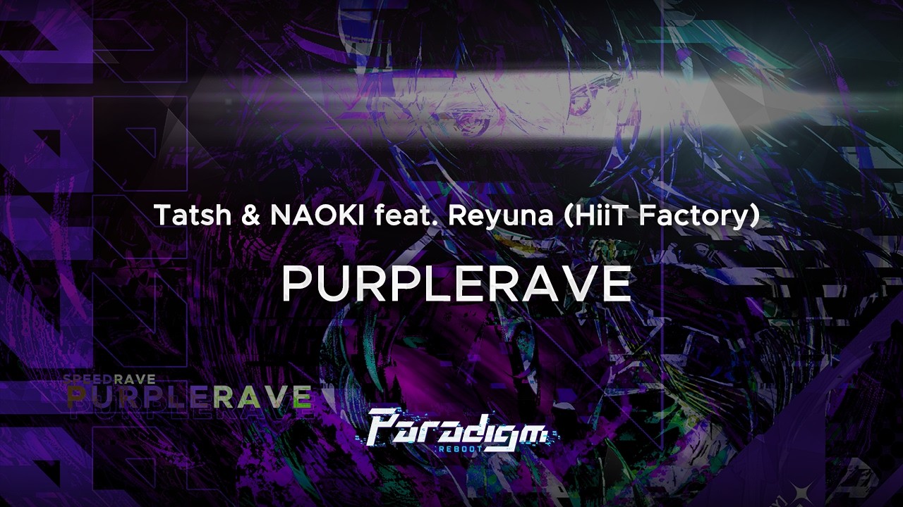 【Paradigm: Reboot】Tatsh & NAOKI feat. Reyuna (HiiT Factory) - PURPLERAVE
