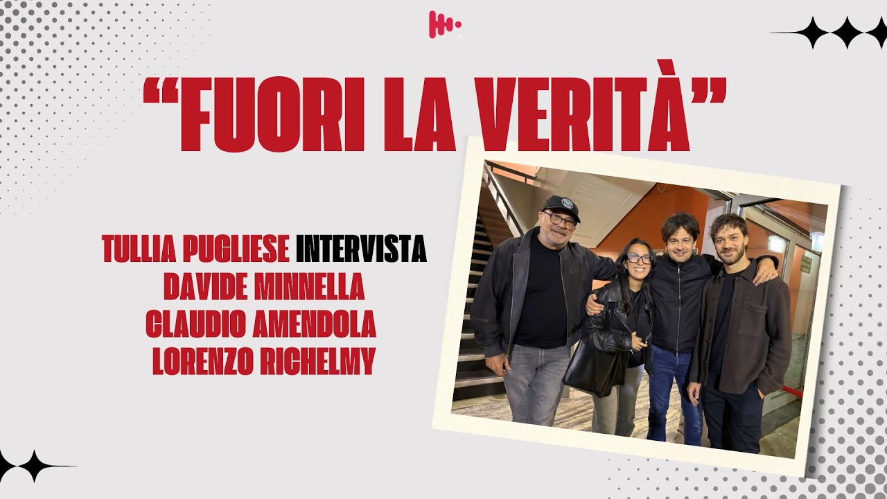 "Fuori la verità" intervista con D. Minnella, C.Amendola e L. Richelmy | Tullia Pugliese 