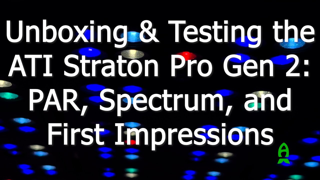 ATI Straton Pro Gen 2 - Unboxing, first impressions and PAR, spectrum testing.