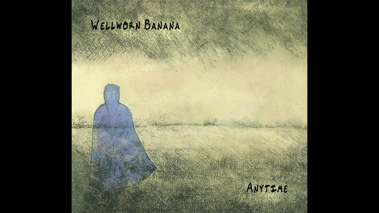 Wellworn Banana - Anytime [Full Album]