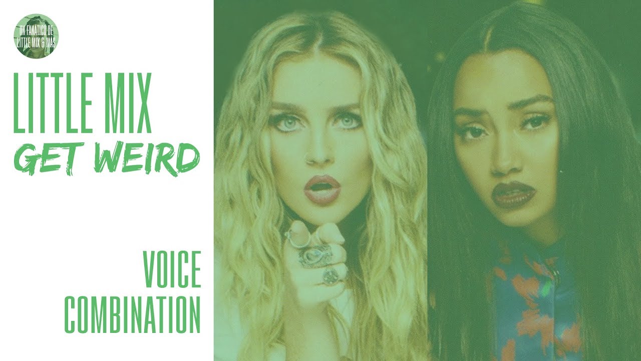 Little Mix - Get Weird ~ Voice Combination