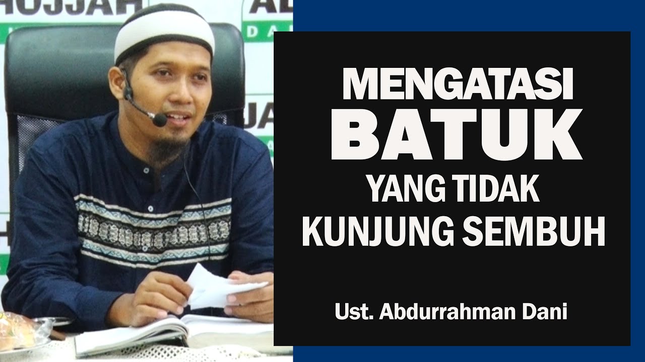 MENGATASI BATUK YANG TIDAK KUNJUNG SEMBUH || Ust. Abdurrahman Dani