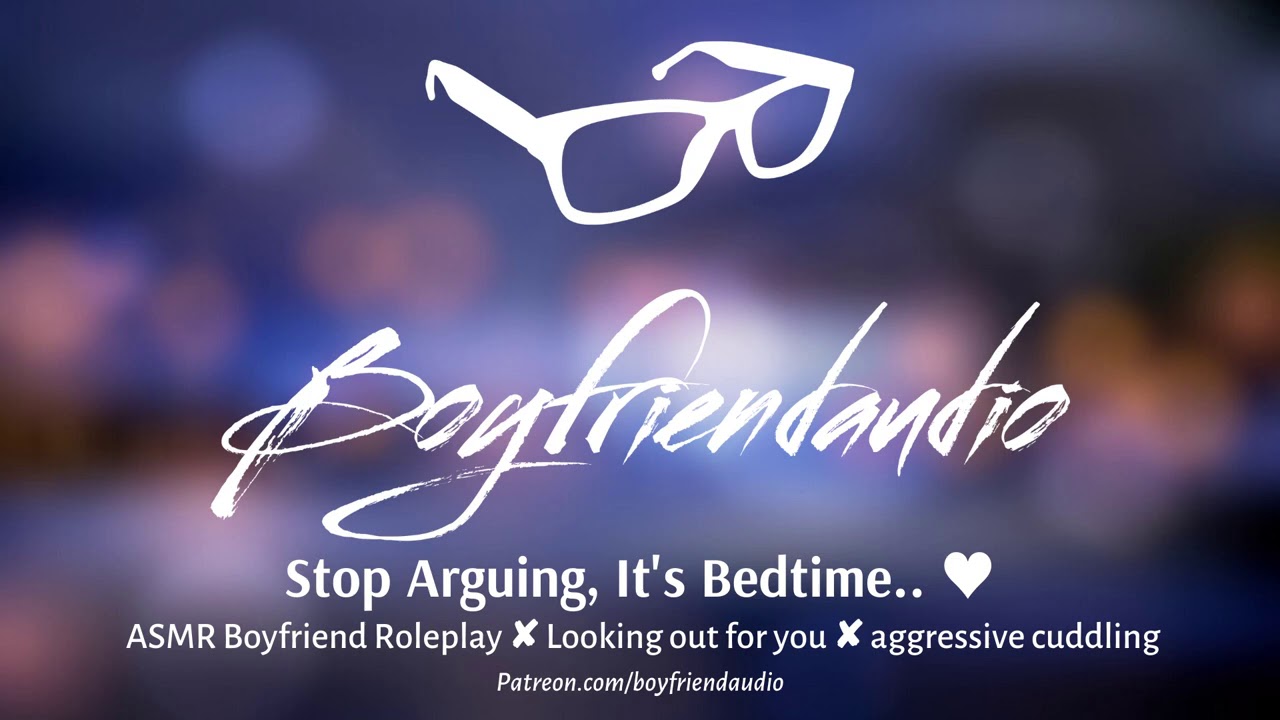 Stop Arguing, It's Bedtime [Boyfriend Roleplay] ASMR
