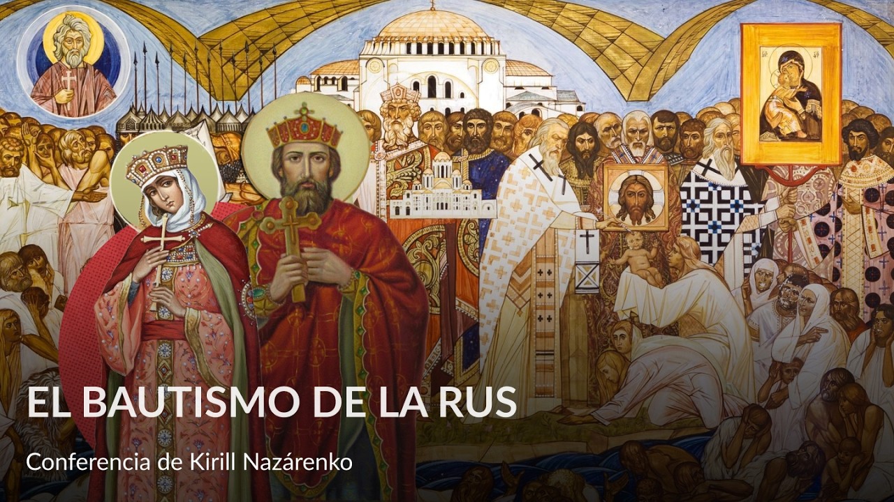 El Bautismo de la Rus – Conferencia de Kirill Nazárenko