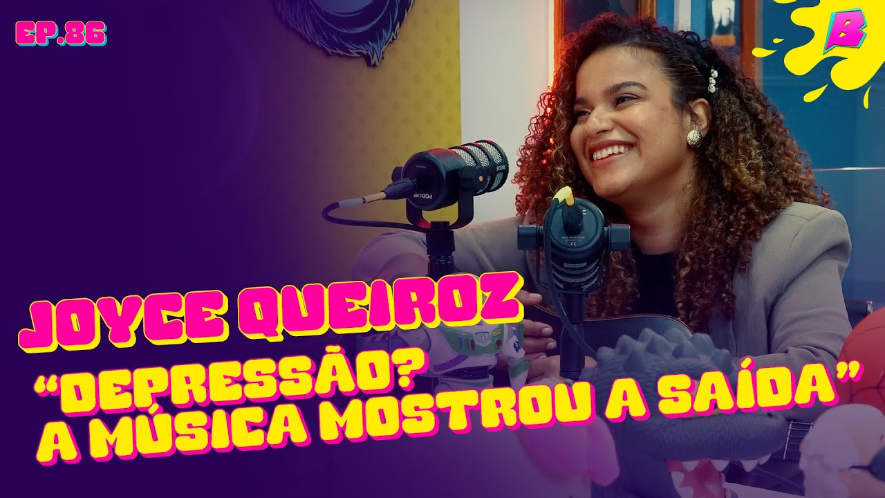 Joyce Queiroz: Depressão? Deus me mostrou a saída através da música. - Podcast do Balaio #86