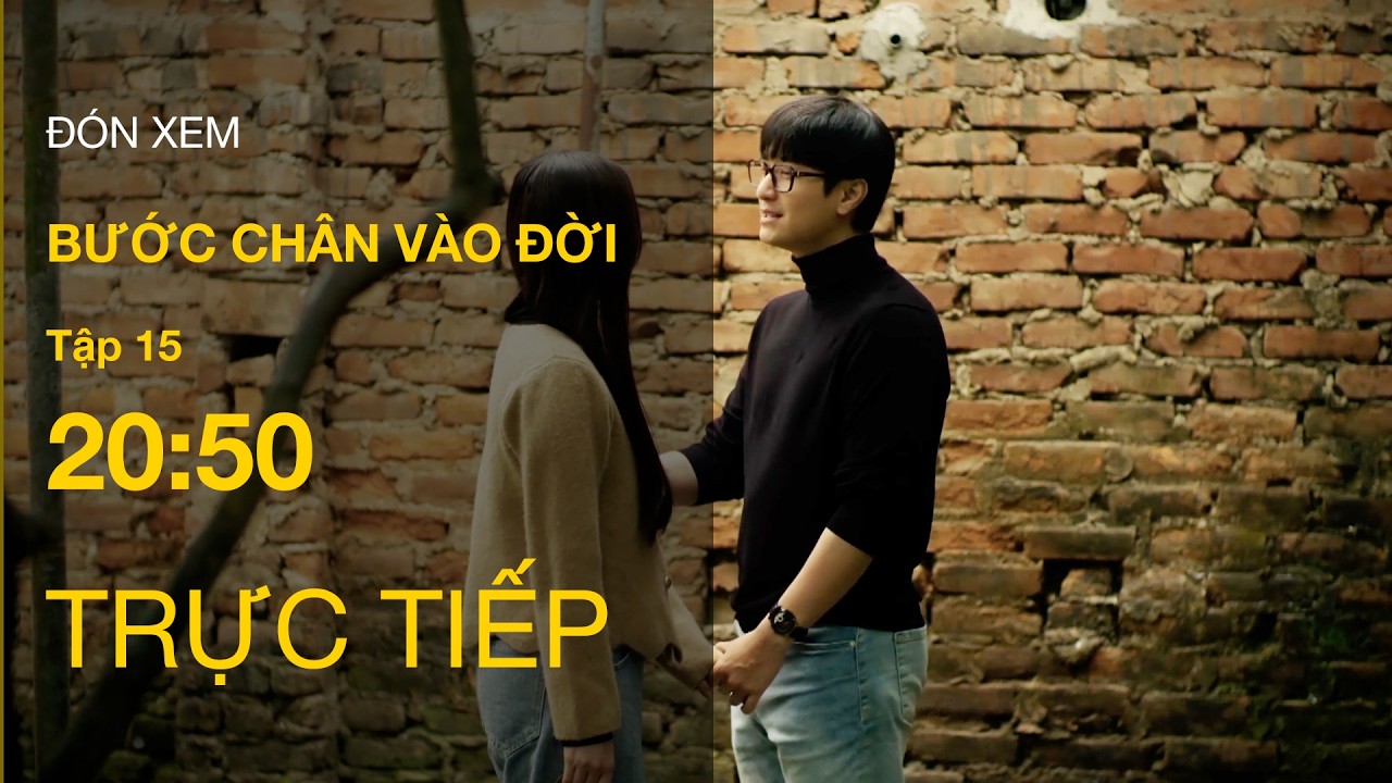 TRỰC TIẾP Bước Ch&acirc;n V&agrave;o Đời FULL Tập 15 | VTV Giải Tr&iacute;