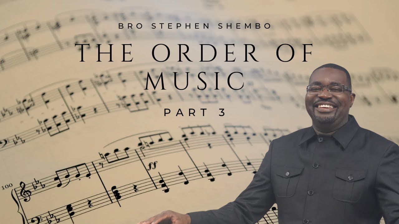 The Order of Music Part 3 - Bro. Stephen Shembo