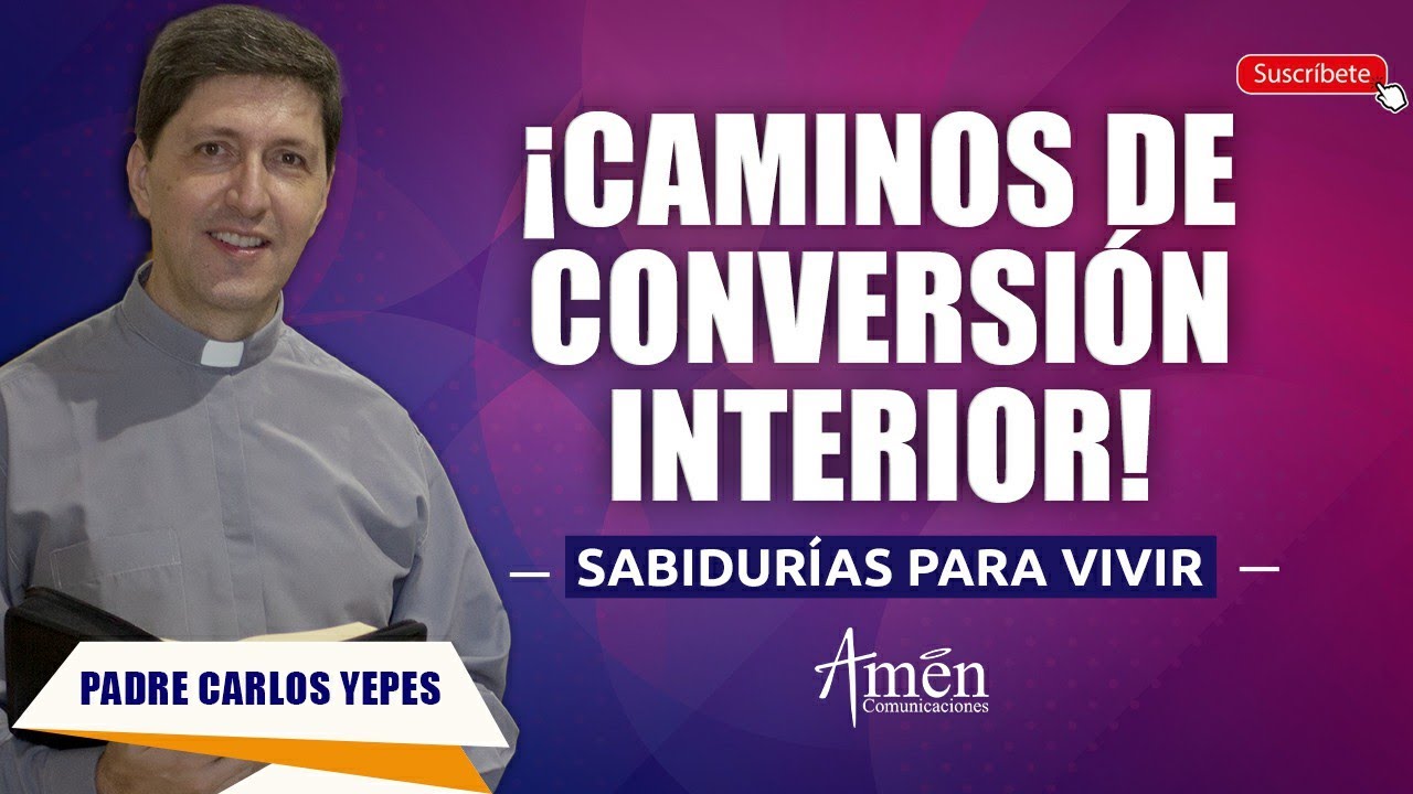 Caminos De Conversión Interior l Padre Carlos Yepes