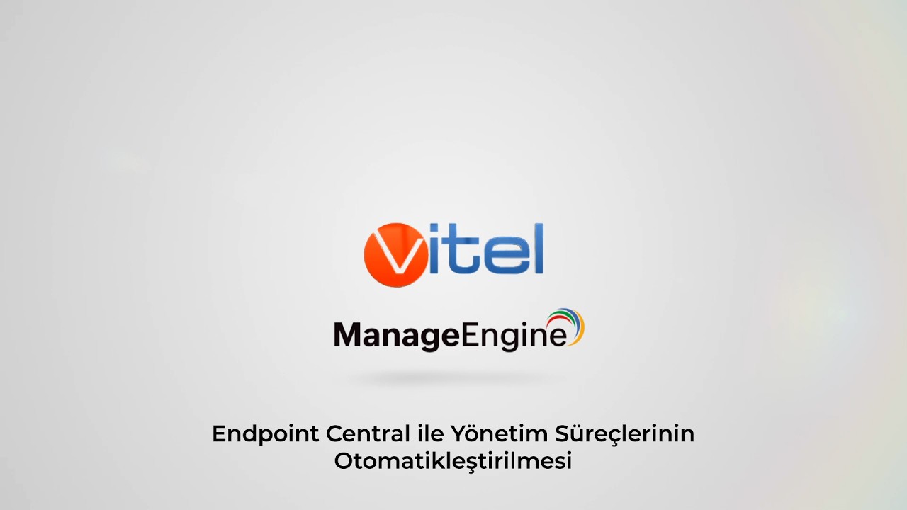 Endpoint Central ile Yönetim Süreçlerinin Otomatikleştirilmesi
