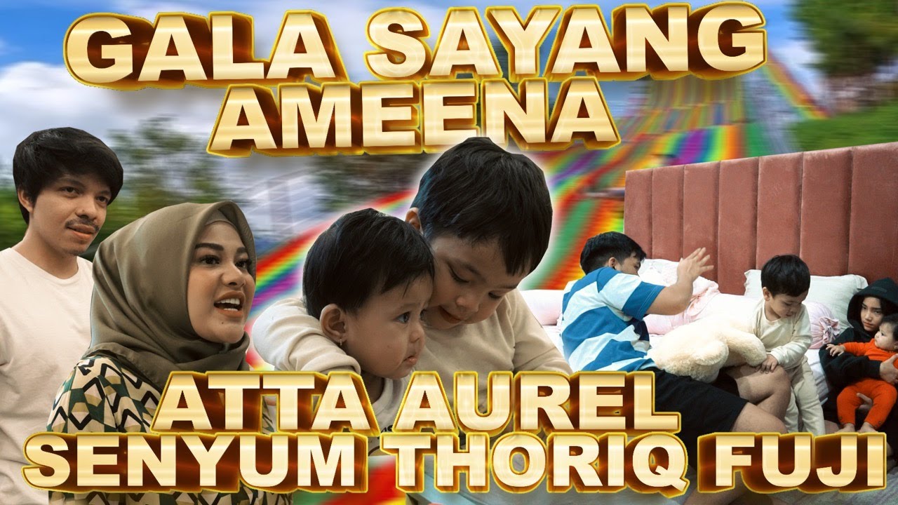GALA sayang AMEENA.. Atta Aurel Senyum Thoriq Fuji