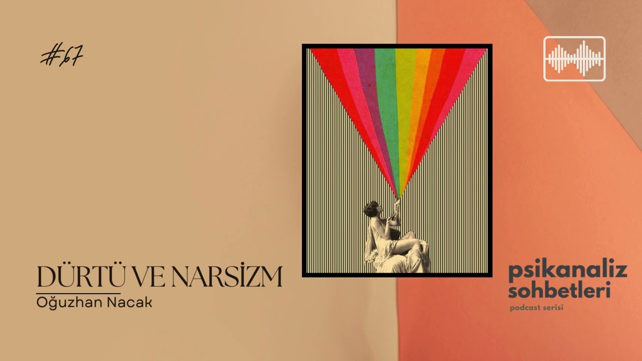 67. D&uuml;rt&uuml; ve Narsizm | Psikanaliz Sohbetleri Podcast Serisi